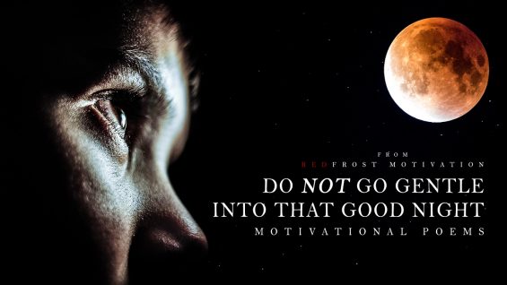 Do not go gentle into that good night
