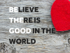 Believe_there_is_good_in_the_world